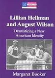 Lillian Hellman and August Wilson : Dramatizing a New American Identity, Booker, Margaret, 0820461857