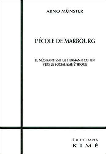 Amazon Fr L Ecole De Marbourg Le Neo Kantisme De Hermann Cohen Vers Le Socialisme Ethique Munster Arno Livres