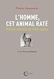 L'homme, cet animal raté : Histoire naturelle de notre espèce by 