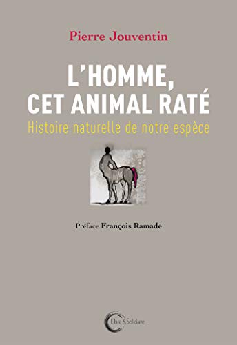 L'homme, cet animal raté : Histoire naturelle de notre espèce by 