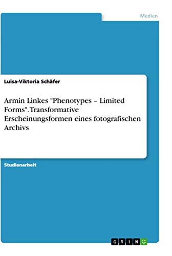 Armin Linkes "Phenotypes - Limited Forms". Transformative Erscheinungsformen ei…