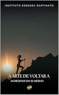 A Arte de Voltar a Acreditar em Sí mesmo: Remodelando mentes (Medicina e Saúde)
