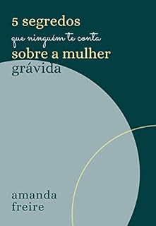 Livro 5 segredos que ninguém te conta sobre a mulher grávida (Processo gestacional)