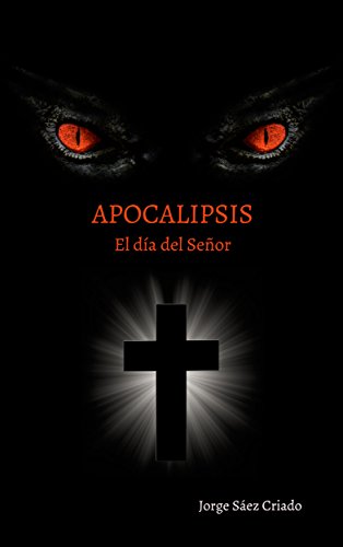 Apocalipsis: El día del Señor (Spanish Edition) by Jorge Sáez Criado