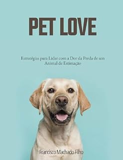 Livro PET LOVE: Estratégias para Lidar com a Dor da Perda de um Animal de Estimação