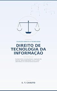 Livro DIREITO DE TECNOLOGIA DA INFORMAÇÃO: Fundamentos constitucionais, regulação da Internet, responsabilidade civil e crimes cibernéticos no ordenamento jurídico brasileiro
