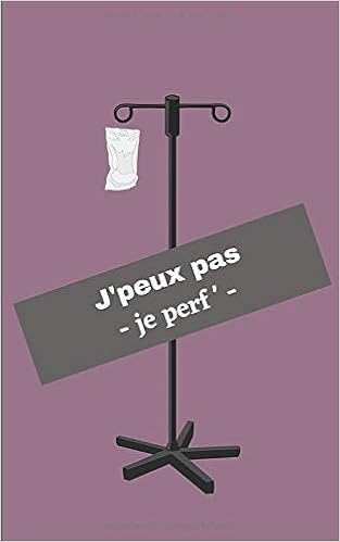 J Peux Pas Je Perf Carnet Humour Je Peux Pas Pour Infirmiers Infirmiere Stagiaire Auxiliaire De Soins Idee Cadeau Fin D Etudes Ifsi Diplome Anniversaire Humour Cahier De 100 Pages Lignees De Lea Les