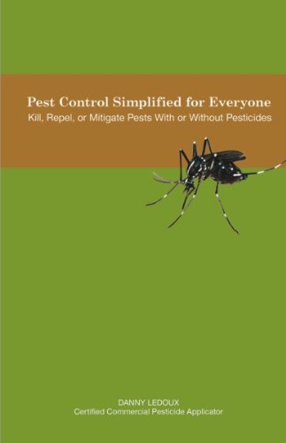 Pest Control Simplified for Everyone: Kill, Repel, or Mitigate Pests With or Without Pesticides by Danny Ledoux