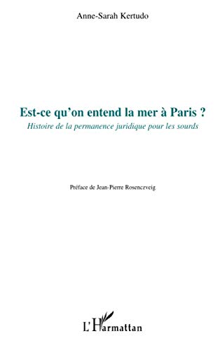 Est-ce qu'on entend la mer à Paris ?: Histoire de la permanence juridique pour les sourds (French Edition) by Anne-Sarah Kertudo