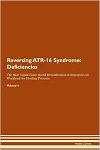 Reversing ATR16 Syndrome Deficiencies The Raw Vegan PlantBased