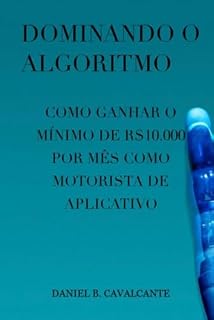Livro Dominando o Algoritmo: Como ganhar o mínimo de R$10.000 por mês como Motorista de Aplicativo