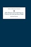 John Donne and Conformity in Crisis in the Late Jacobean Pulpit (Studies in Renaissance Literature) by 