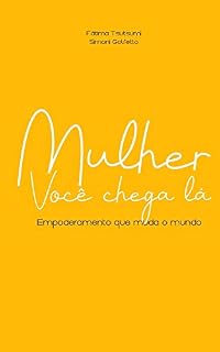 Livro Mulher Você chega lá: Empoderamento que muda o mundo