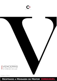Livro VENCERÁS: O Código da Luz: Decifrando a Mensagem do Mentor Emmanuel