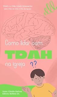 Livro TDAH e a Vida Cristã: Orientações para Pais no Dia a Dia da Igreja (TDAH e a Comunidade Cristã Livro 2)