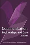 Communication, Relationships and Care : A Reader, , 0415326591