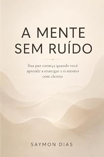 Livro A Mente Sem Ruído: Sua paz começa quando você aprende a enxergar a si mesmo com clareza