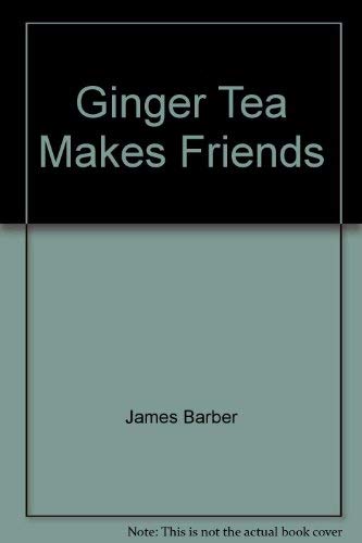Ginger Tea Makes Friends by James Barber (Hardcover)