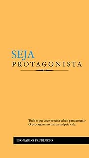 Livro SEJA PROTAGONISTA: Tudo o que você precisa saber para assumir o protagonismo da sua própria vida.
