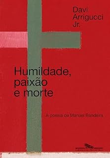 Livro Humildade, paixão e morte (Nova edição): A poesia de Manuel Bandeira
