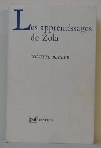Les apprentissages de Zola: Du poète romantique au romancier naturaliste, 1840-1867 (Ecrivains) (French Edition) by Colette Becker (Paperback)