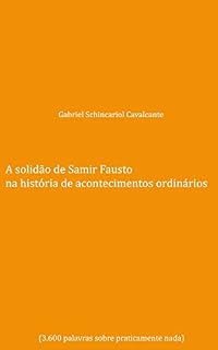Livro A solidão de Samir Fausto na história de acontecimentos ordinários: 3.600 palavras sobre praticamente nada