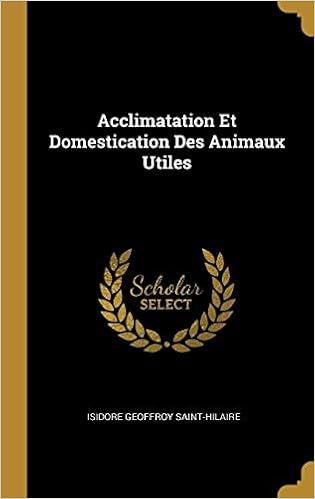 Acclimatation Et Domestication Des Animaux Utiles French Edition Saint Hilaire Isidore Geoffroy 9780353729087 Amazon Com Books
