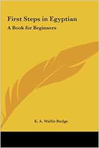 First Steps In Egyptian A Book For Beginners E A