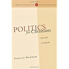 Politics for Christians: Statecraft as Soulcraft (Christian Worldview Integration Series)