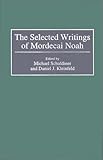 The Selected Writings of Mordecai Noah: (Contributions in American Studies), Daniel Kleinfeld, Michael Schuldiner, 0313310440