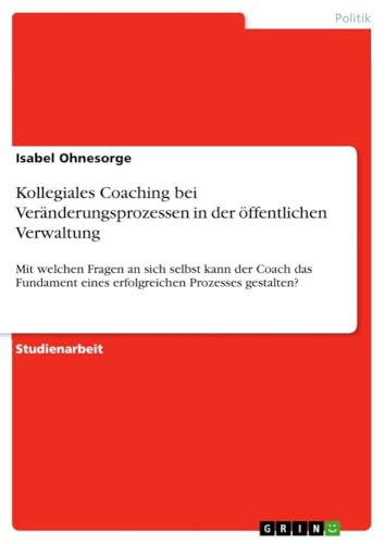 Kollegiales Coaching bei Veränderungsprozessen in der öffentlichen Verwaltung:…