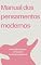 Livro Manual dos pensamentos modernos: Entre Razão e Intuição: Um Guia dos Pensamentos Modernos
