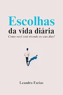 Livro Escolhas da Vida Diária - Como você está vivendo os seus dias?