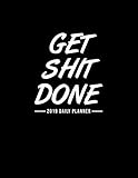 Get Shit Done 2019 Daily Planner: 12-Month Daily Weekly Monthly Planner 2019, Schedule, Organizer, Agenda and Calendar by Planners & Organizers