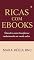 Livro Negócios e Empreendedorismo: Ricas com Ebooks: Tenha renda extra com o potencial que você tem, que cura uma dor no outro.