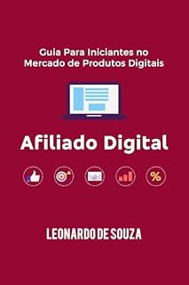 Livro Afiliado Digital: Guia Prático Para Iniciantes no Mercado de Produtos Digitais
