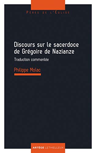 Discours sur le sacerdoce de Grégoire de Nazianze: traduction commentée (ART.CHRISTIANI.) (French Edition) by Père Philippe Molac