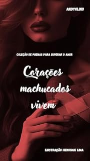 Livro Corações machucados vivem: Coleção de poemas para superar o amor