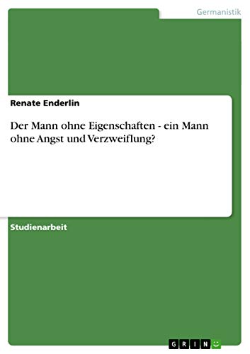 Der Mann ohne Eigenschaften - ein Mann ohne Angst und Verzweiflung? (German Edi…