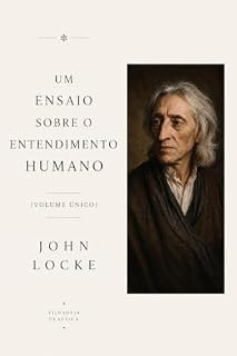 Livro Um Ensaio sobre o Entendimento Humano: Volume Único