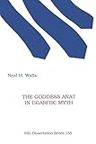 The Goddess Anat in Ugaritic Myth (Dissertation (Paperback)) by 