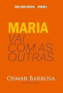 Livro Maria Vai Com as Outras - Série Casos Espíritas - Episódio 03