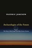 Archaeologies of the Future: The Desire Called