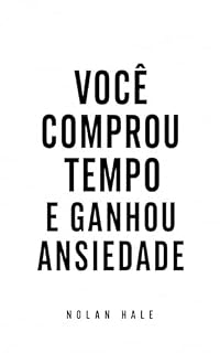 Livro Você Comprou Tempo e Ganhou Ansiedade: Quando sobra tempo e falta você