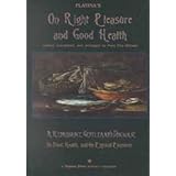 Platina's on Right Pleasure and Good Health: A Critical Abridgement and Translation of De Honesta Voluptate Et Valetudine