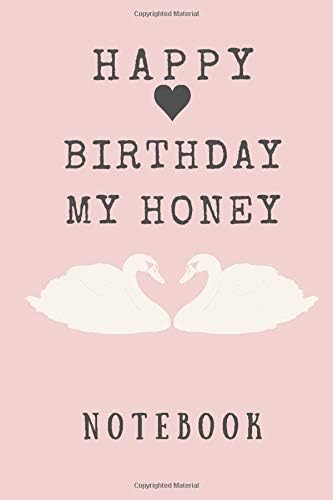 Happy Birthday Notebook: Happy birthday my honey : Swan Notebook and simple design Journal Gratitude Diary Composition Notebook For 120 Pages of ... Notebook, Diary, soft cover, Matte Finish Paperback – January 8, 2020