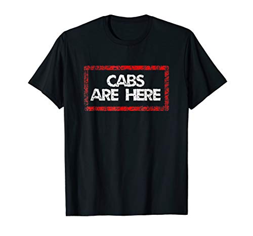 Cabs Are Here Shirt T-Shirt