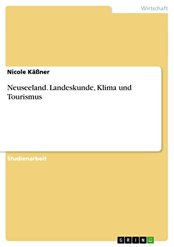 Neuseeland. Landeskunde, Klima und Tourismus (German Edition)