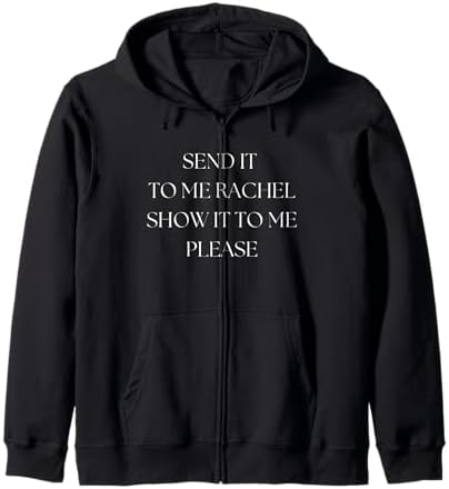 Amazon.com: Send It To Me Rachel Show It To Me Please Funny Zip