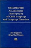 Childes - Bib : An Annotated Bibliography of Child Language and Language Disorders, Higginson, Roy and MacWhinney, Brian, 0805808590